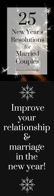 25 New Year S Resolutions For Married Couples New Years Resolution Relationship Quotes Rekindle Love