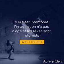 Citation Du Jour Le Rire Est Intemporel L Imagination N A Pas D Age Et Les Reves Sont Eternels Walt D Citation Reve Citation Citation Walt Disney