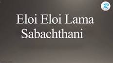 Image result for eloi eloi lama sabachthani