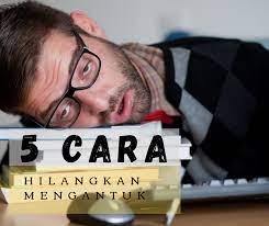 Dengan belajar kita dapat menambah wawasan ilmu untuk bekal kita hidup baik di dunia maupun di akhirat. 5 Cara Untuk Hilangkan Mengantuk Semasa Belajar