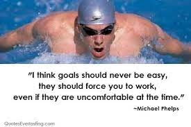 Michael Phelps I Think Goals Should Never Be Easy They Should Force You To Work Even If They Are Uncomfortabl Michael Phelps Michael Phelps Quotes Phelps