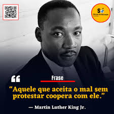 Aquele que aceita o mal sem protestar coopera com ele.” — Martin Luther  King Jr.