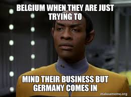 This page contains material that may be considered not safe for work. Belgium When They Are Just Trying To Mind Their Business But Germany Comes In Skeptical Vulcan Make A Meme