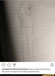 They Tried To Put Me On The Cover Of Vogue But My Legs Were Too Long Meme Asingledistantbutveryloudyehaw They Wanted To Put Me On The Cover Of Vogue But My Legs Were Too Long Ifunny