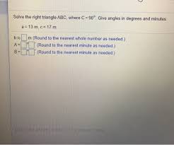 We cover the angles, sides, how to solve it, and a few practice problems. Solved Solve The Right Triangle Abc Where C 90 Give Chegg Com