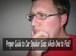 Every speaker is different when it comes to their sizes and features. Proper Guide To Car Speaker Sizes Which One To Pick Speaker Champion