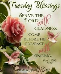 Serve The Lord With Gladness Tuesday Blessings Morning Blessings Tuesday Quotes Good Morning Good Morning Tuesday