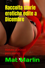 Raccolta storie erotiche edite a Dicembre, di Mat Marlin (Raccolta Gran  Risparmio) (Italian Edition): Marlin, Mat: 9781980447542: Amazon.com: Books
