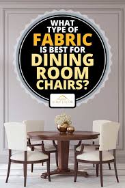 Shop dining room chairs and other antique and modern chairs and seating from top sellers and makers around the world. What Type Of Fabric Is Best For Dining Room Chairs Home Decor Bliss