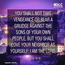 You Shall Not Take Vengeance Nor Bear Any Grudge Against The Children Of Your People But You Shall Love Your Ne Healing Words Scripture Nice Words About Life