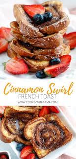 Cinnamon Swirl French Toast Recipe Easy Brunch Recipes Breakfast Recipes Easy Sweet Breakfast