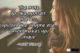 The More You Like Yourself The Less You Are Like Anyone Else Which Makes You Unique Walt Disney Unique Quotes Motivational Picture Quotes Famous Quotes