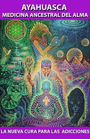 Ayahuasca (ayawaska pronounced ajaˈwaska in the quechua language) is any of various psychoactive infusions or decoctions prepared from the banisteriopsis spp. Ayahuasca Medicina Ancestral Del Alma Nueva Terapia Para Curar Adicciones Spanish Edition Ebook Navarro Claudia Amazon In Kindle Store