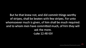 To whom much is given much is required kjv. Luke 12 48 Kjv