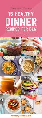 There's a lot of pressure to do it the right way and i'm here to say that there isn't one. 15 Healthy Dinner Recipes For Baby Led Weaning Baby Led Feeding