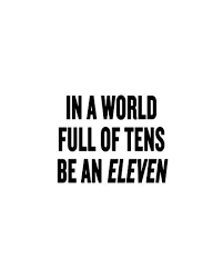 In A World Full Of Tens Be An Eleven Meaning Stranger Things In A World Full Of Tens Be An Eleven Stranger Things Quote Stranger Things Stranger Things Aesthetic