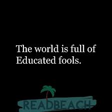 The World Is Full Of Educated Fools Readbeach Com