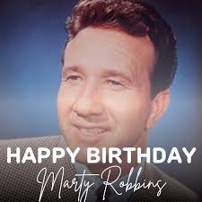 Happy heavenly birthday to the late great Marty Robbins!