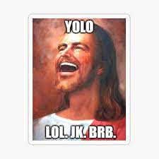 Yolo Lol Jk Brb Jesus Funny Shirt Sticker By Dlnh0 Redbubble