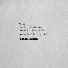 Love Quotes For Him For Her Love Feels Like Sorrow Sounds Like Sadness Tastes Like Regret Quotes Daily Leading Quotes Magazine Database We Provide You