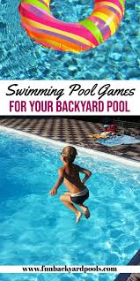 Best Swimming Pool Games For Kids Backyard Pool Games And Activities Backyard Swimming Pool Things To Do Swimming Pool Games Cool Swimming Pools Pool Games
