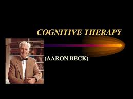 Aaron beck settled in pennsylvania. Cognitive Therapy Aaron Beck Ppt Download