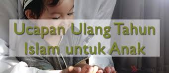 Jadi demikian itu memang benar adanya. 50 Ucapan Ulang Tahun Islami Untuk Anak Dengan Doa Jalantikus