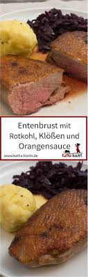 Entenbrust In Orangensauce Mit Rotkohl Und Klossen Katha Kocht Orangensauce Rotkohl Entenbrust Rezept