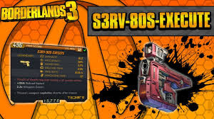 Borderlands 3 S3rv 80s Execute Legendary Weapon Guide Gives You 300 Bonus Damage For Anything