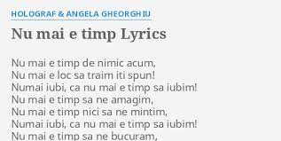 (nu, nu e timp de nimic, nu, nu e timp de nimic) nu mai e timp de nimic. Nu Mai E Timp Lyrics By Holograf Angela Gheorghiu Nu Mai E Timp