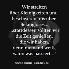Wir Streiten Uber Kleinigkeiten Und Beschweren Uns Uber Belangloses Stattdessen Sollten Wir Die Zeit Geniessen Die Wir Hab Wahre Worte Spruche Spruche Zitate