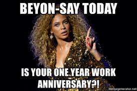 Contents 1 year anniversary funny happy anniversary meme for friends 35 Hilarious Work Anniversary Memes To Celebrate Your Career Fairygodboss