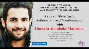 Inspiring, Educational, A must see! Antisemitism in the Arab World, with  guest speaker Hussein Aboubakr Mansour , Hussein born in 1989 in Cairo,  Egypt. He studied Hebrew at Cairo University but did ...