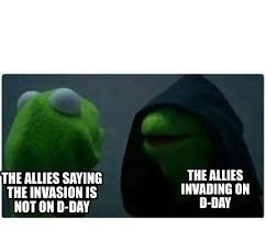 Meme Creator Funny The Allies Saying The Invasion Is Not On D Day The Allies Invading On D Day Meme Generator At Memecreator Org