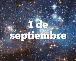 Within the next 24 to 30 hours and within an 18 hour period, maria underwent through rapid intensification, strengthening from a category 1 to an extremely dangerous category 5 hurricane. 1 De Septiembre Horoscopo Y Personalidad 1 De Septiembre Signo Del Zodiaco