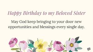 On your birthday i want you to know that your faith and goodness are an blessings to you and may you feel the presence of the lord as we all celebrate you on this day! Sisters Are Forever Happy Birthday Sister Prayers For My Sister Birthday Blessings Happy Birthday Cards Printable