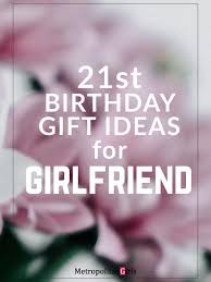 Gifts for women evolve literally by the week! Best 21st Birthday Gifts For Girlfriend