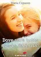 Dove sarà tutta questa felicità? (Un cuore per capello) : Capasso, Maria:  Amazon.it: Libri