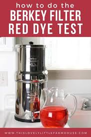 Free email alerts of the most important banned videos in the world. How To Test Your Berkey Filters Berkey Filter Red Dye Test This Lovely Little Farmhouse