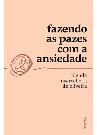 Grátis: Fazendo as pazes com a ansiedade Blenda Marcelletti de Oliveira -  Material Claro e Objetivo em PDF para Estudo Rápido