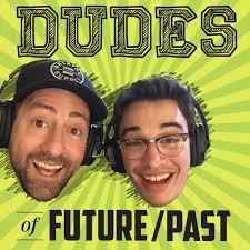 Dudes of Future/Past (podcast)