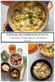 One Pot Creamy Leek Mushroom Pasta Spring Recipes Dinner Vegetarian Recipes Dinner Dishes