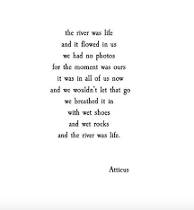 The Moment Was Ours Atticuspoetry Atticus Poetry Poem Words River Life Poetic Quote Inspirational Quotes Poems