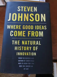 Where Good Ideas Come From The Natural History Of Innovation Steven Johnson Steven Johnson Good Things Natural History