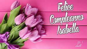 Buon Compleanno Isabella Buon Compleanno Compleanno Onomastico