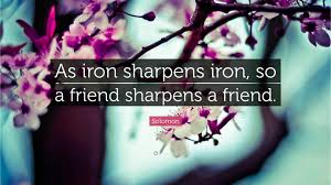 Solomon Quote As Iron Sharpens Iron So A Friend Sharpens A Friend