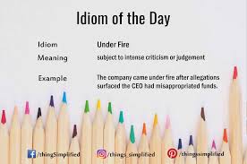 Idiom Of The Day Under Fire Thingssimplified English Idiom Learning Wordoftheday Meaning Sentence Word Learn L Idioms Learn English Word Of The Day