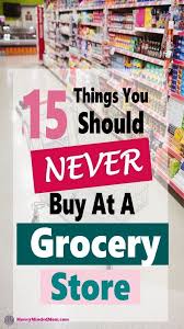 Grocery Store Savings 15 Things To Never Buy At A Grocery Store Save Money On Groceries Grocery Store Grocery
