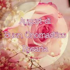 Buon Onomastico Rosaria Buon Onomastico Onomastico Buon Compleanno