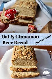 Oat And Cinnamon Beer Bread Diy Oat Flour No Yeast Epicuricloud Tina Verrelli Recipe Beer Bread Food Processor Recipes Bread